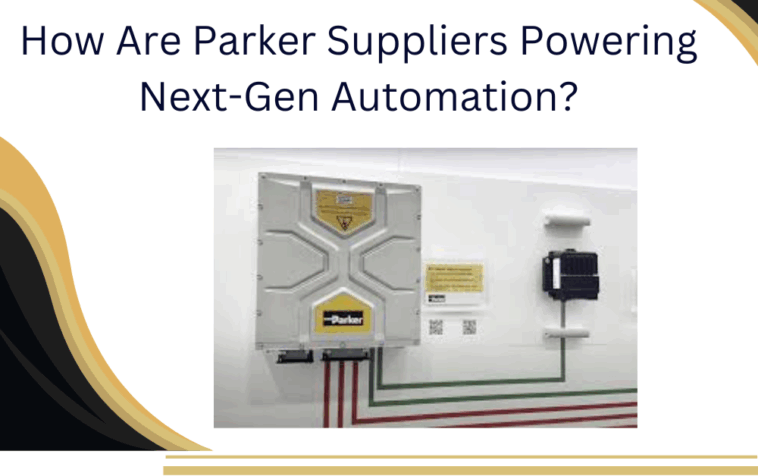 How Are Parker Suppliers Powering Next Gen Automation