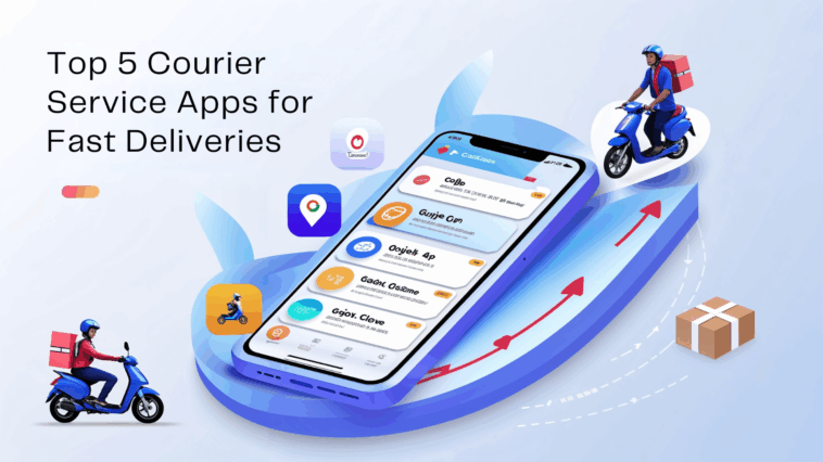 Top 5 Courier Service Apps for Fast Deliveries